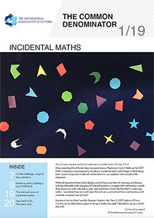 Download the January 2019 issue of The Common Denominator, a quarterly magazine for mathematics educators by the Mathematical Association of Victoria. It provides information and articles about the MAV and its activities, and maths education in general.