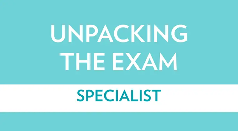 unpacking the exam specialist